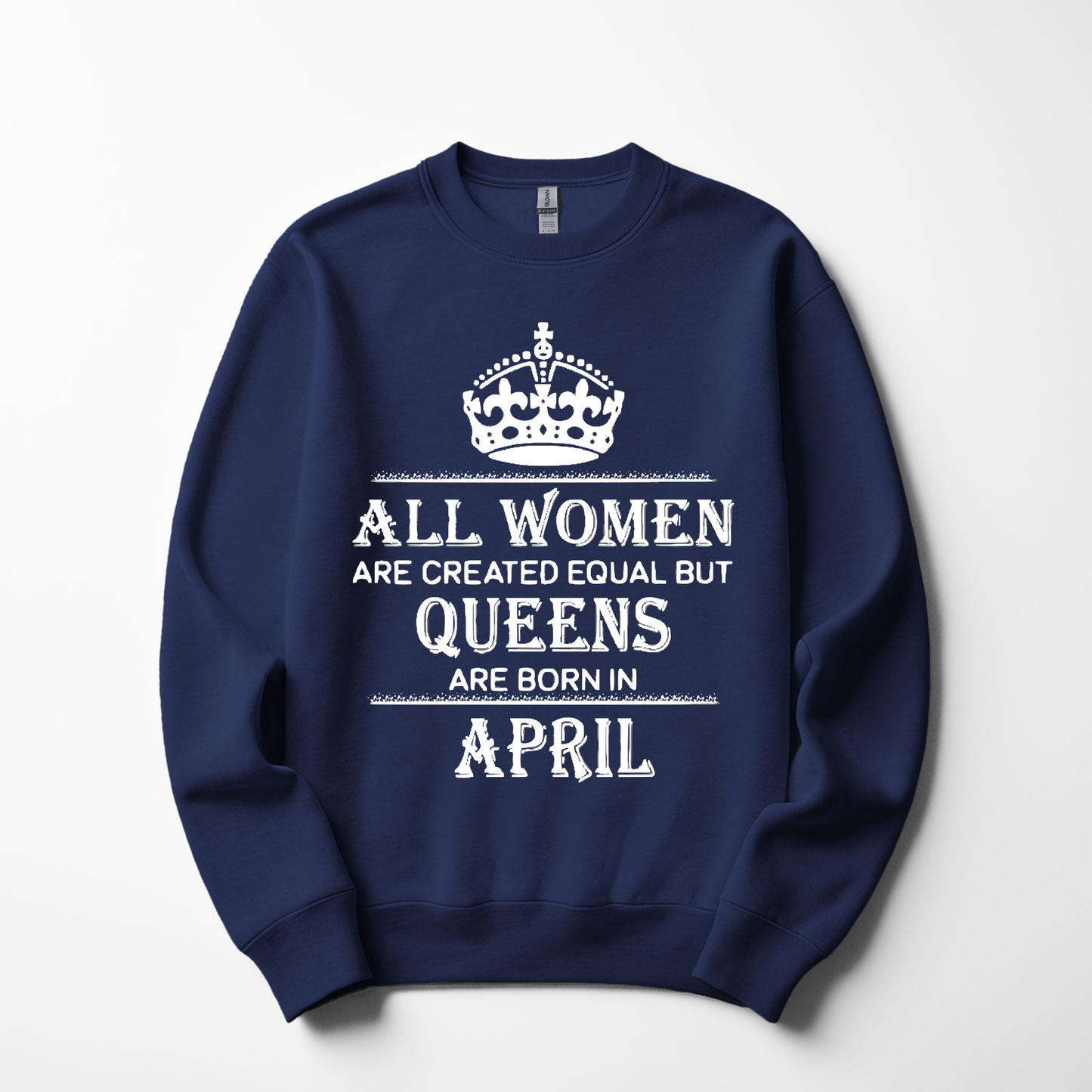 Queens Are Born in April Sweatshirt