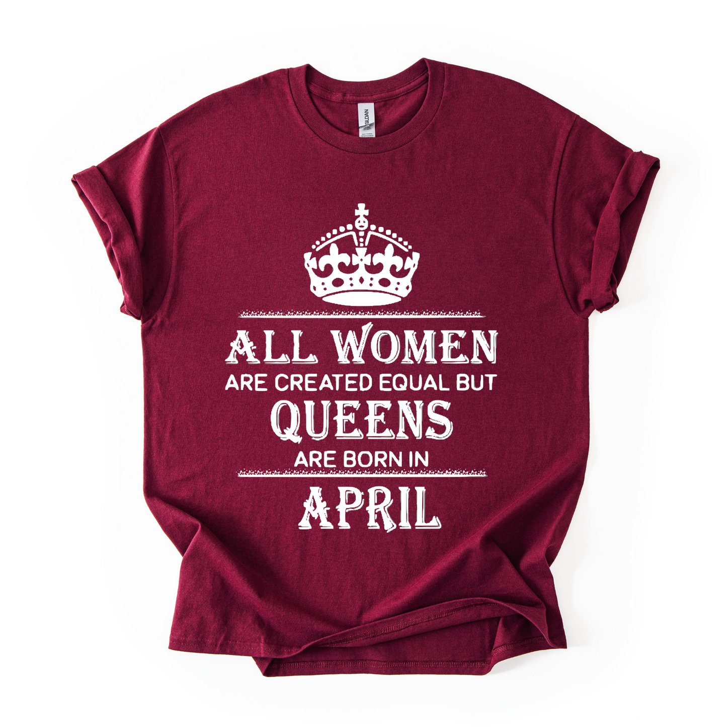 Queens Are Born in April – Women's Birthday Graphic T-Shirt