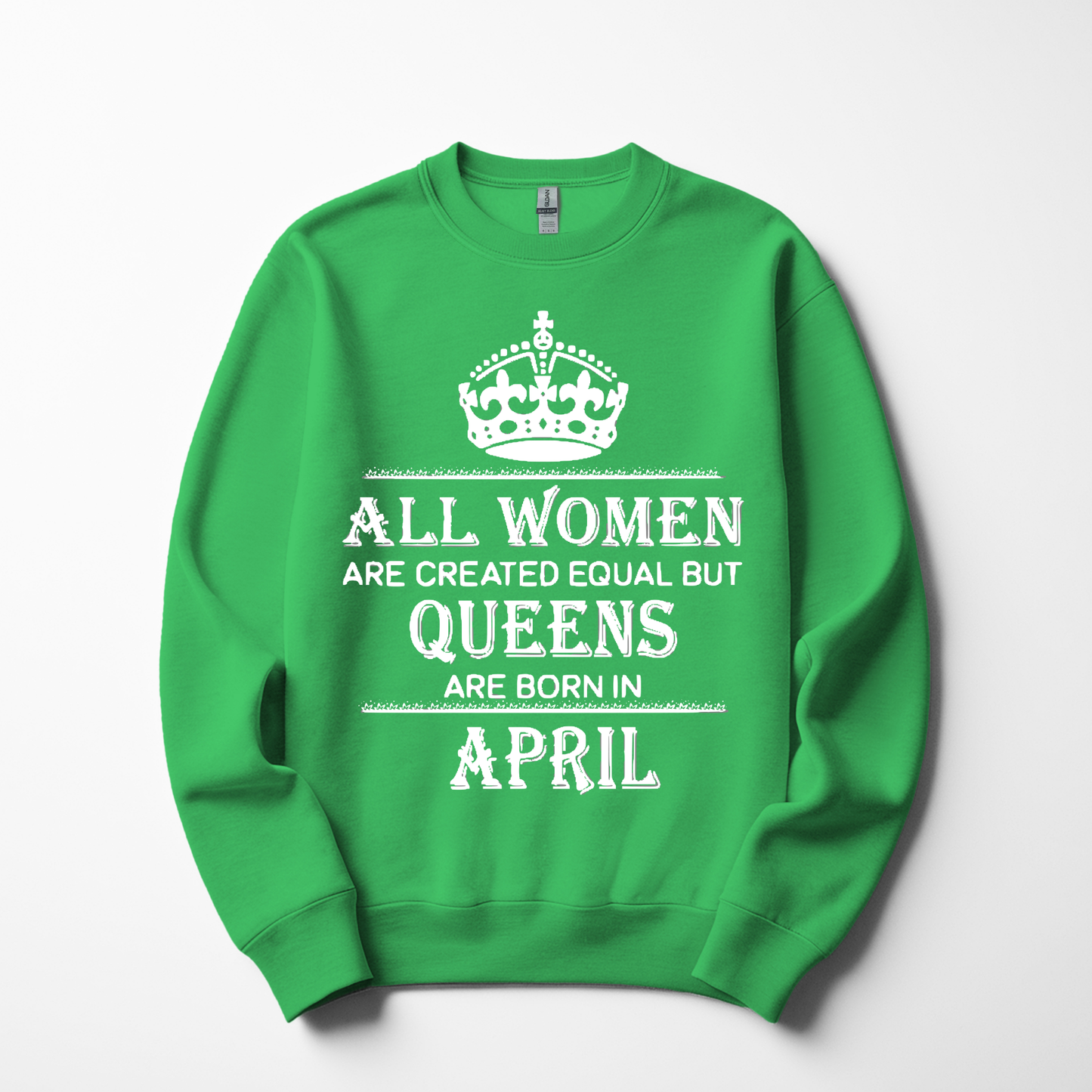 Queens Are Born in April Sweatshirt