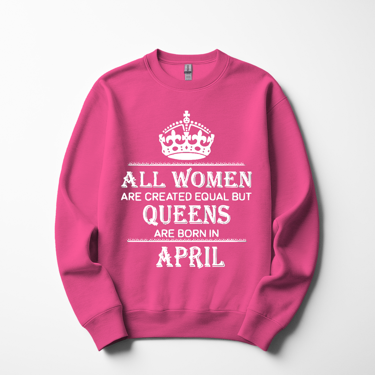 Queens Are Born in April Sweatshirt