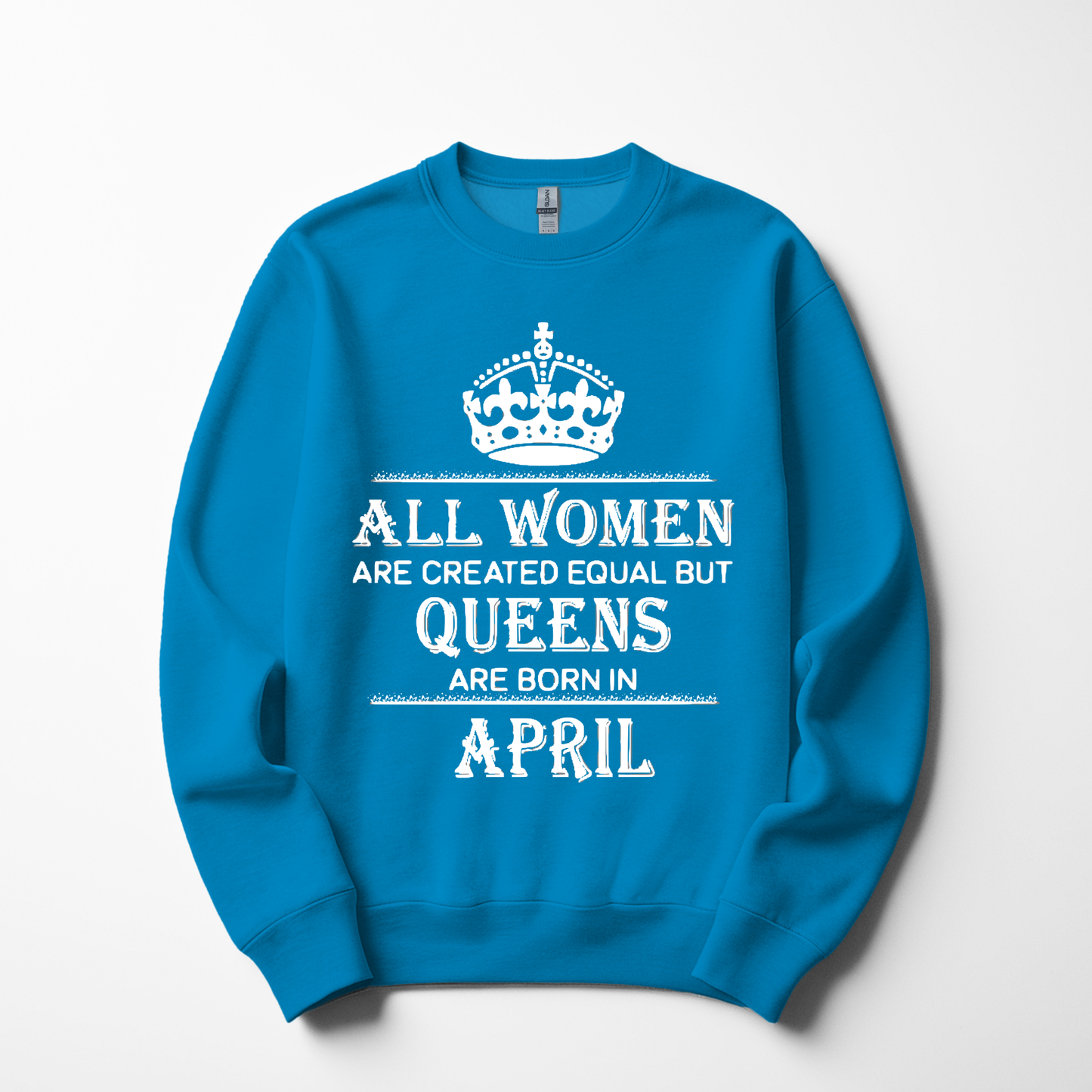 Queens Are Born in April Sweatshirt