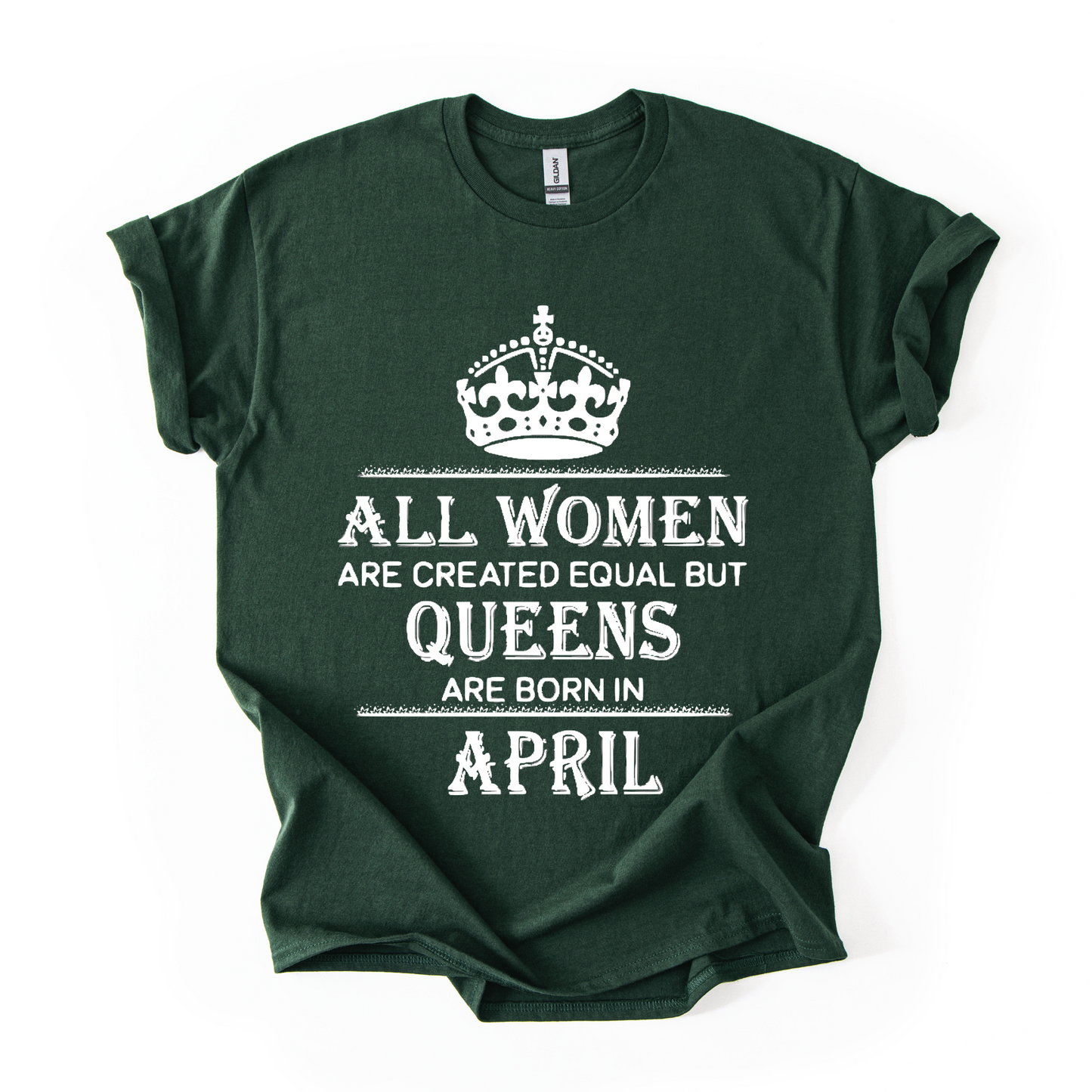 Queens Are Born in April – Women's Birthday Graphic T-Shirt