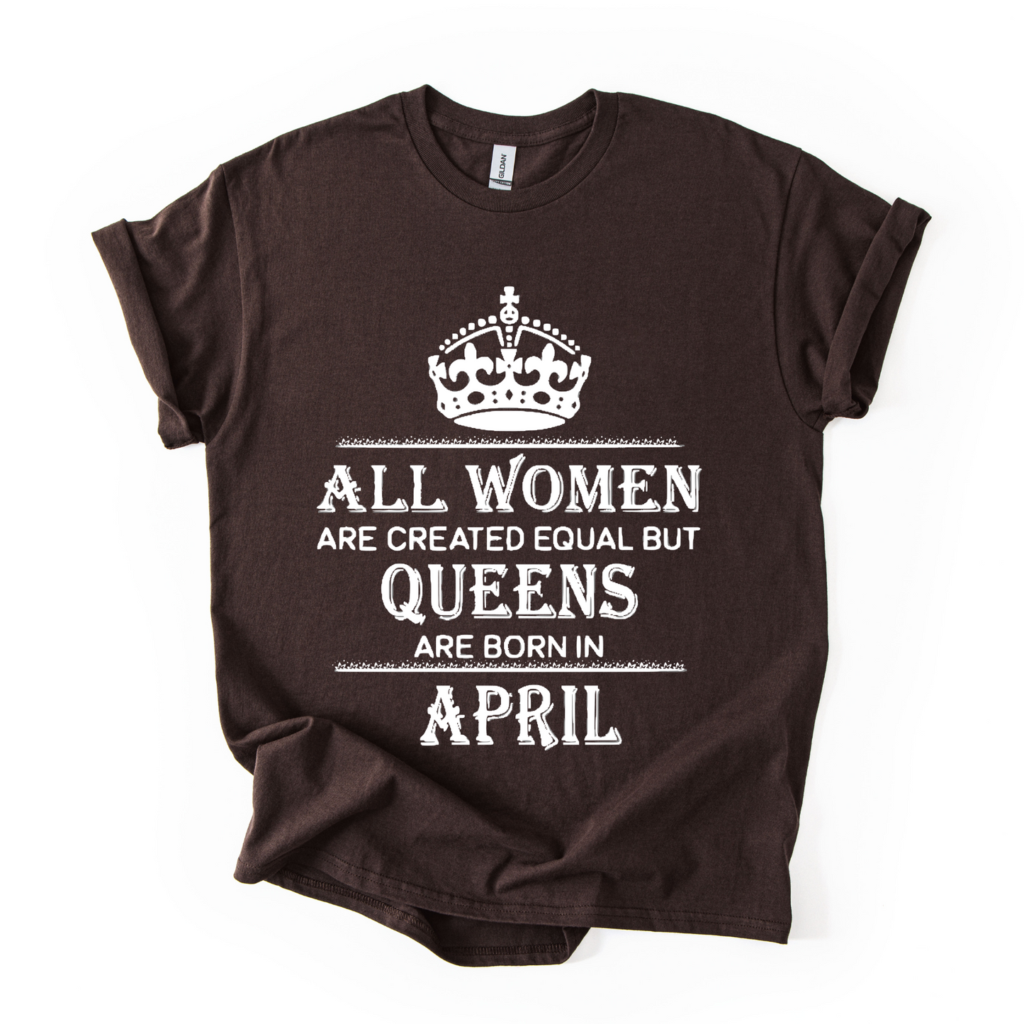 Queens Are Born in April – Women's Birthday Graphic T-Shirt