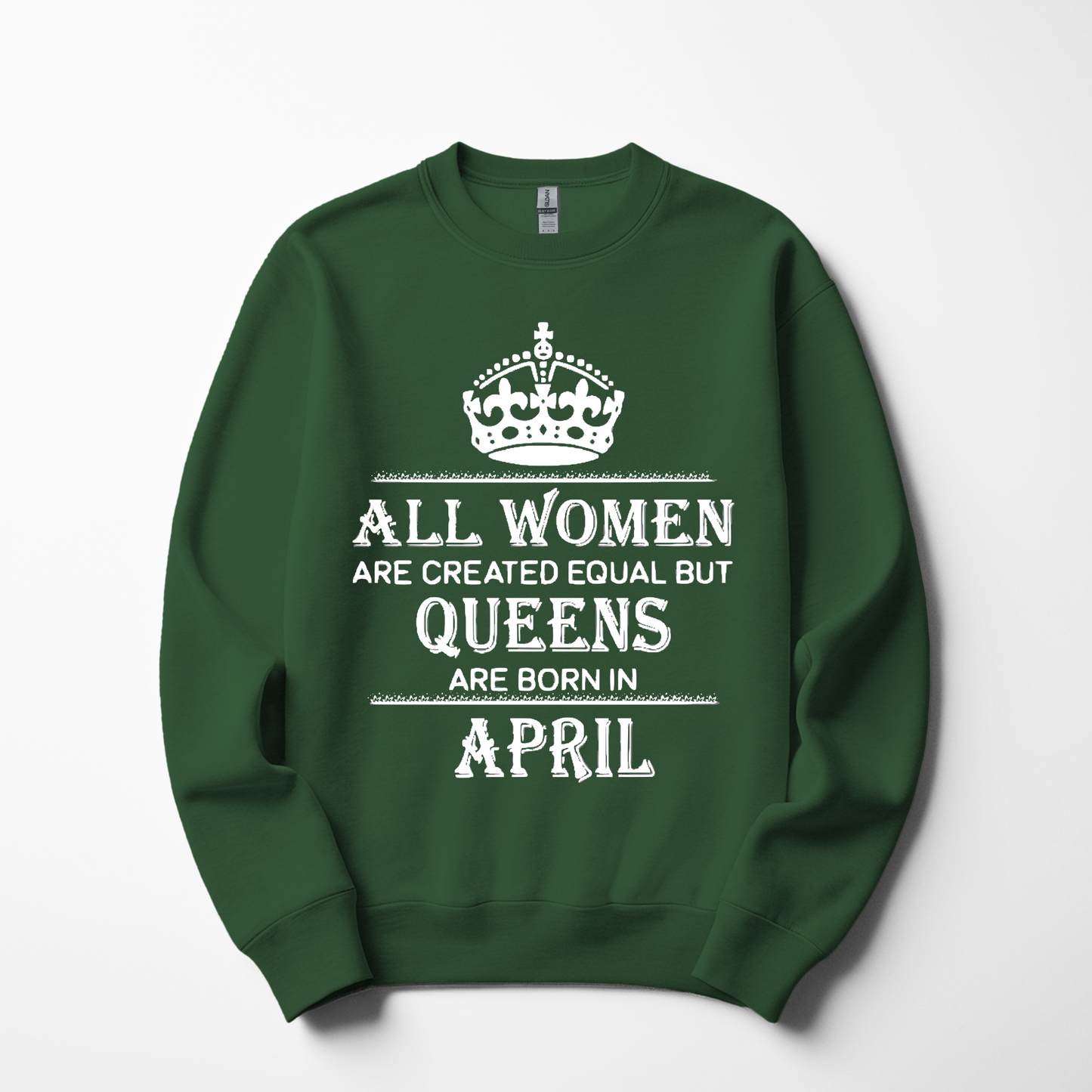 Queens Are Born in April Sweatshirt