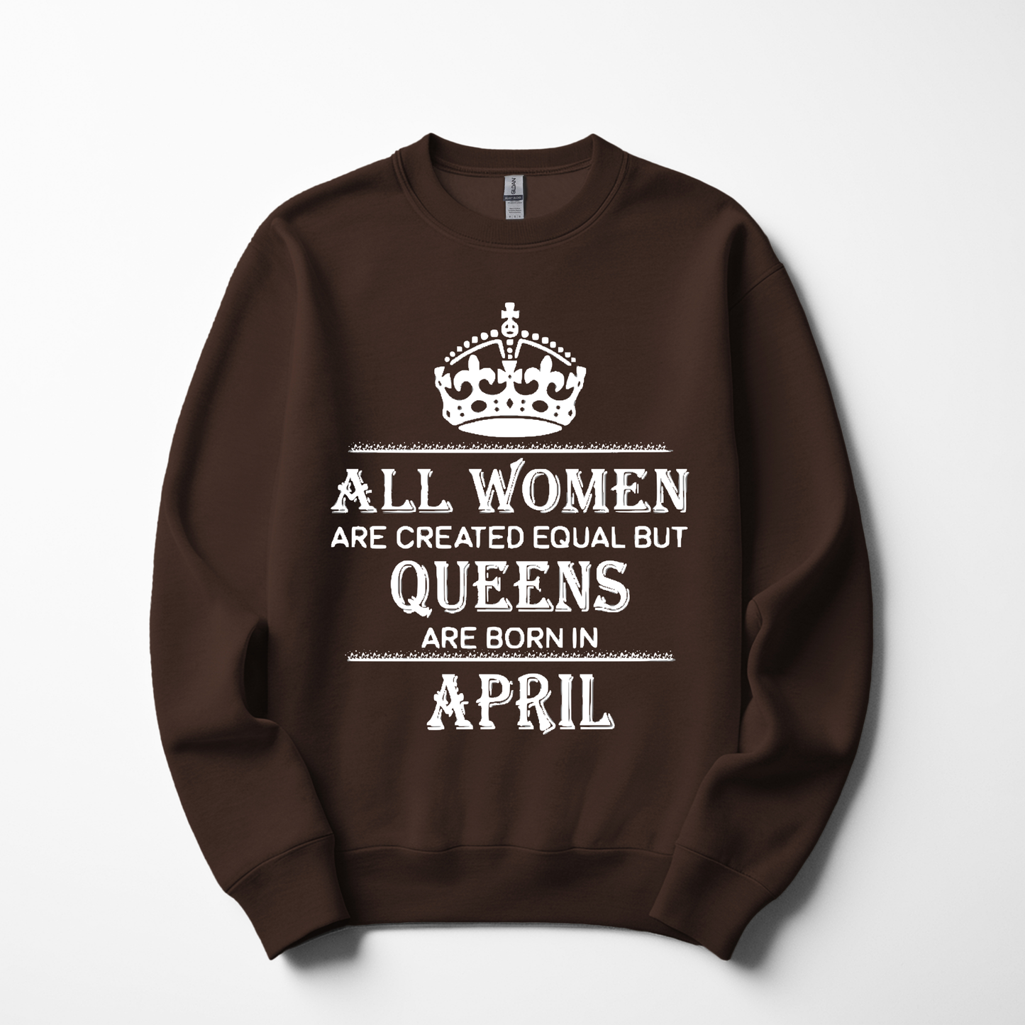 Queens Are Born in April Sweatshirt