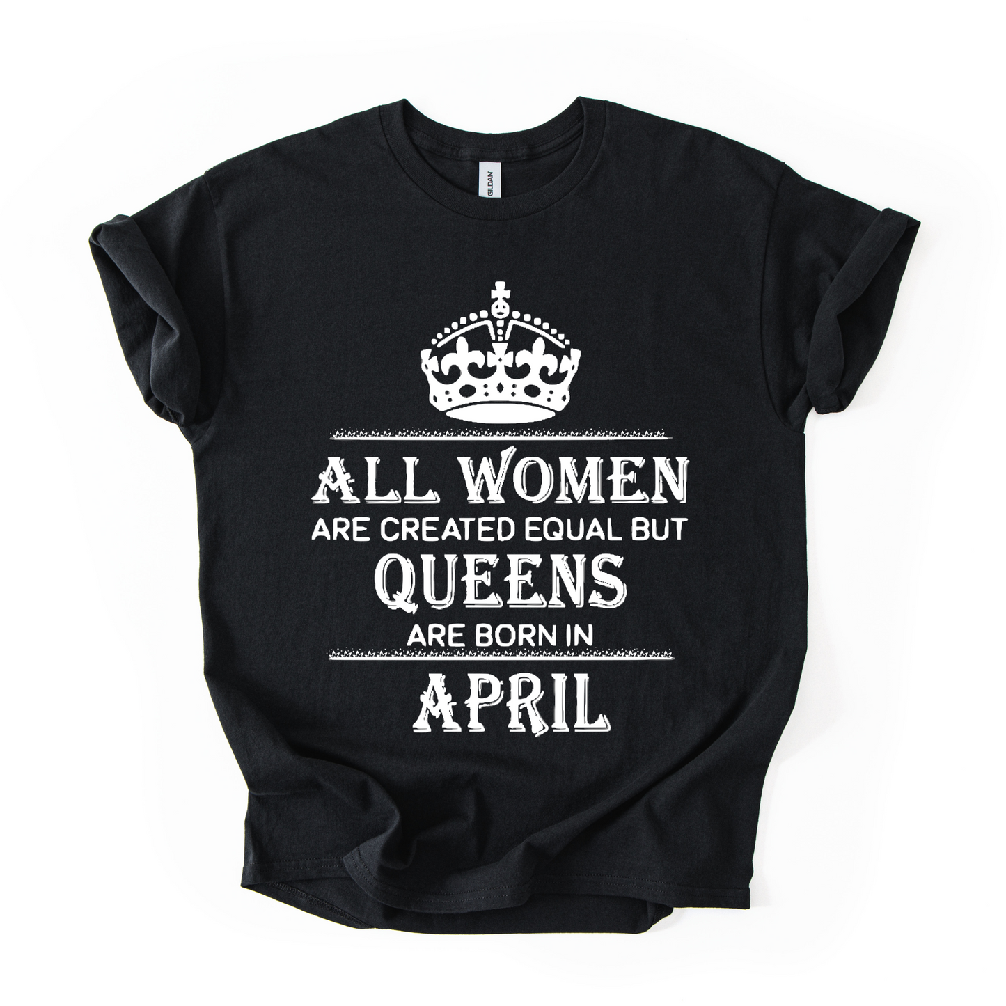 Queens Are Born in April – Women's Birthday Graphic T-Shirt