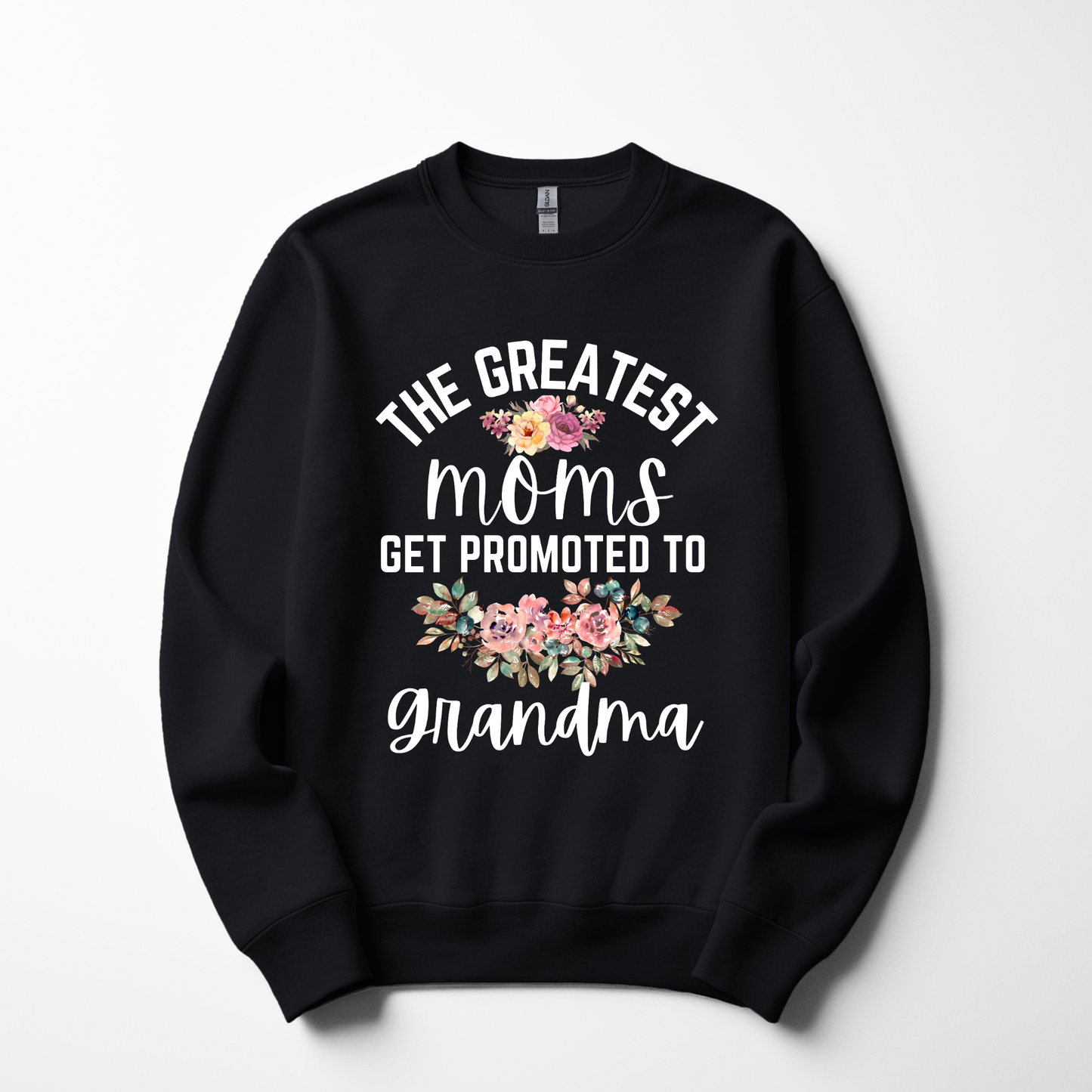 The Greatest Moms Get Promoted to Grandma – Floral Sweatshirt