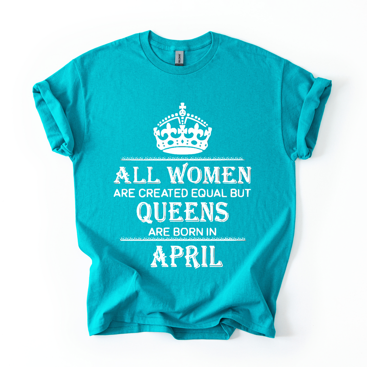 Queens Are Born in April – Women's Birthday Graphic T-Shirt