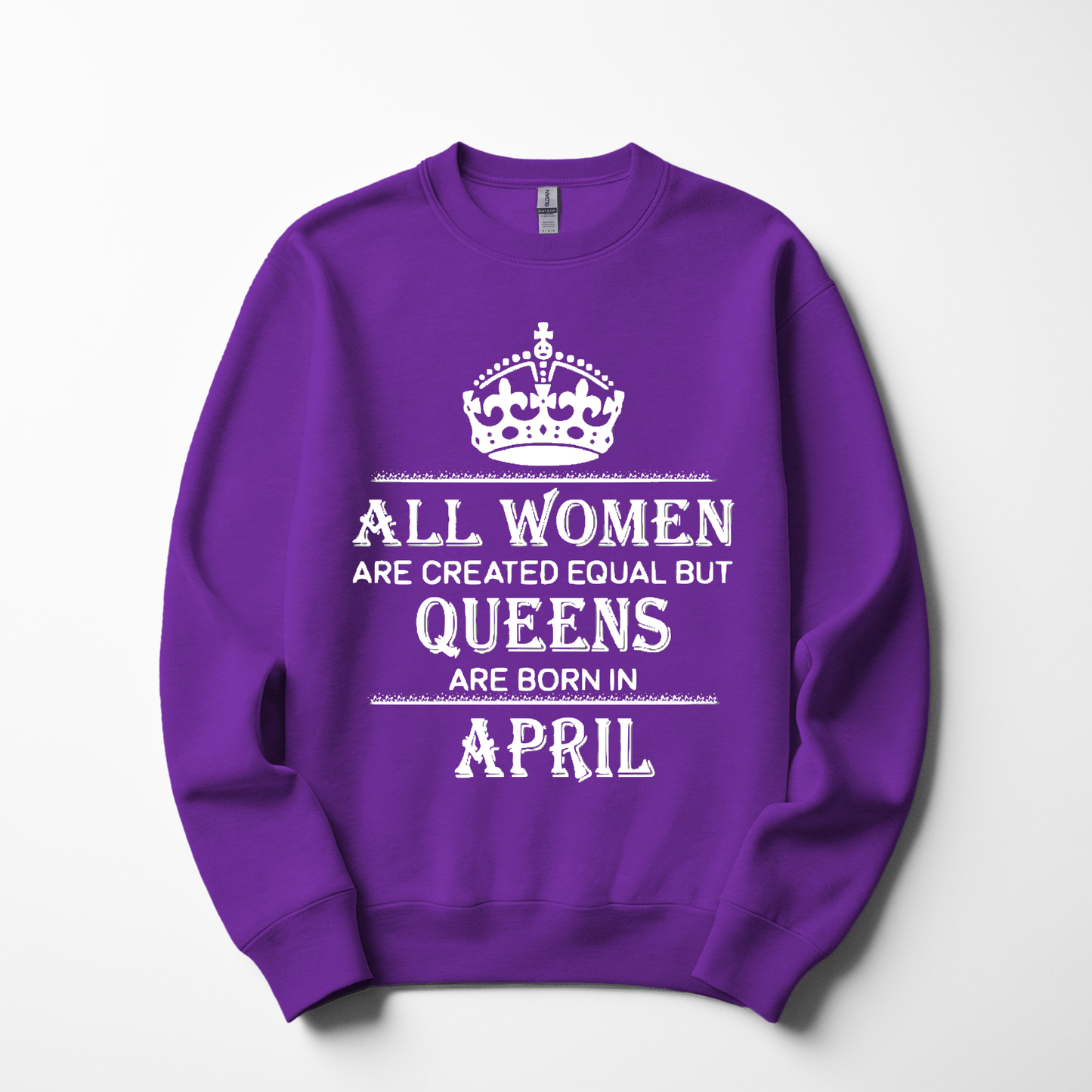 Queens Are Born in April Sweatshirt