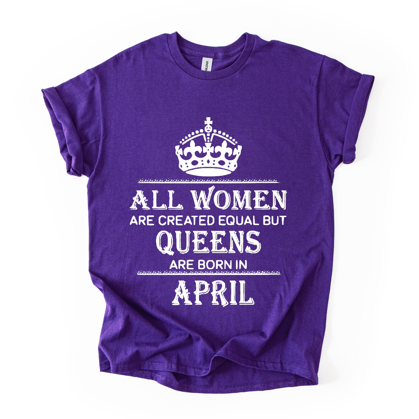 Queens Are Born in April – Women's Birthday Graphic T-Shirt