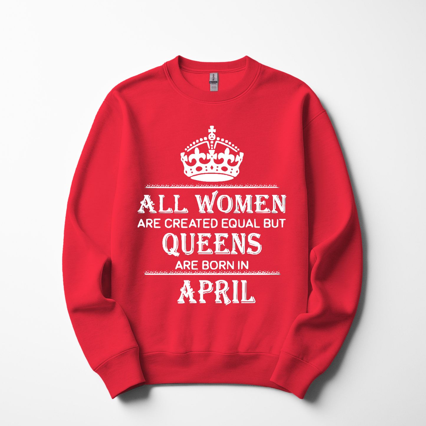 Queens Are Born in April Sweatshirt