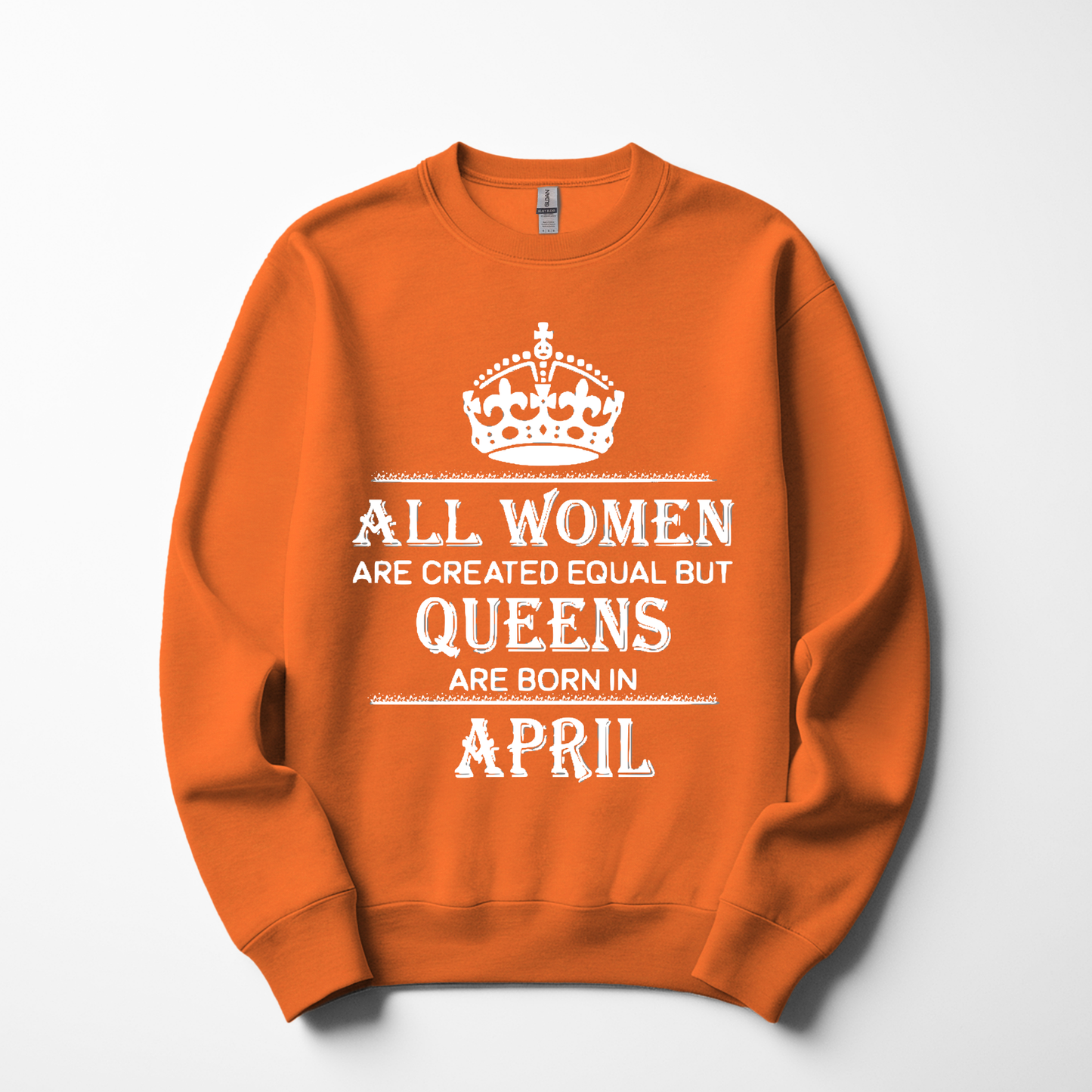 Queens Are Born in April Sweatshirt