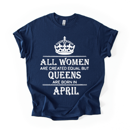 Queens Are Born in April – Women's Birthday Graphic T-Shirt