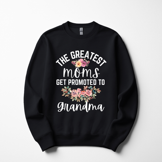 The Greatest Moms Get Promoted to Grandma – Floral Sweatshirt