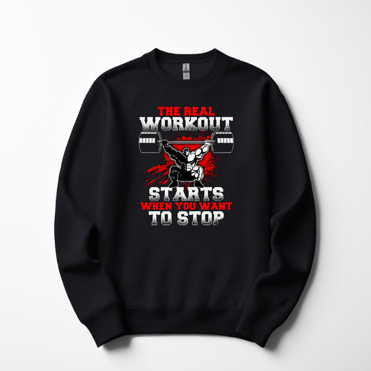 The Real Workout Starts When You Want To Stop | Men’s Gym Sweatshirt
